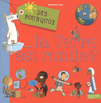 Dis pourquoi... La terre est ronde ?