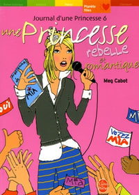 Journal d'une princesse - Tome 6 - Rebelle et romantique