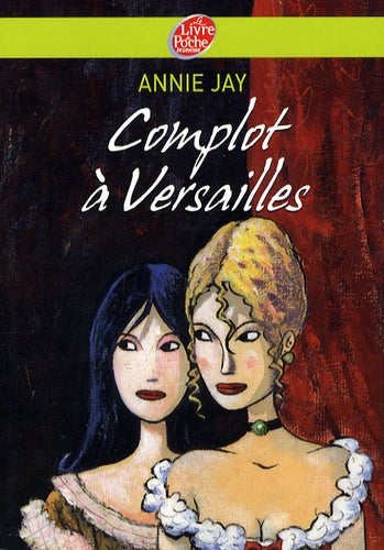Complots à Versailles - Tome 1 -: A la cour du roi