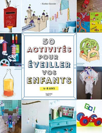 50 activités pour éveiller vos enfants: 4-8 ans