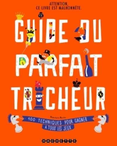 Guide du parfait tricheur: 100 techniques pour gagner à tous les jeux