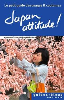 Japan attitude !: Le petit guide des usages et coutûmes