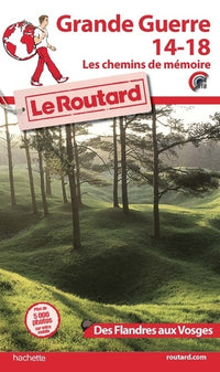 Guide du Routard Grande Guerre 14-18, les chemins de mémoire des Flandres aux Vosges.