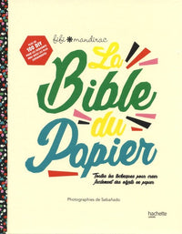 La Bible du papier: Toutes les techniques pour créer facilement des objets en papier
