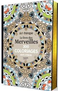 Le livre des Merveilles: 300 coloriages anti-stress