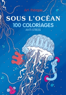 Sous l'océan: 100 coloriages anti-stress