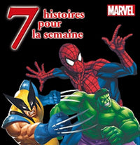 7 histoires pour la semaine Marvel: Spider-man ; Hulk ; X-Men