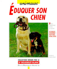 Éduquer son chien avec amour et bon sens: Éléments de base pour une éducation adaptée, du chiot au chien adulte