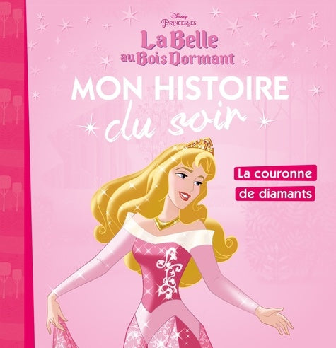 LA BELLE AU BOIS DORMANT - Mon Histoire du Soir - La couronne de diamants - Disney Princesses