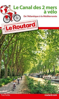 Guide du Routard Le Canal des 2 mers à vélo: De l'Atlantique à la Méditerrannée