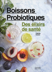 Boissons probiotiques: Créez des boissons absolument délicieuses et bonnes pour votre santé