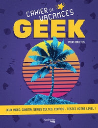 Cahier de vacances du Geek 2018