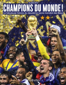 Champions du monde : la fabuleuse histoire du deuxième sacre mondial de l'équipe de France