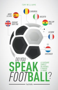 Do you speak Football ?: Le glossaire complet du football à travers le monde