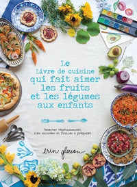 Le livre de cuisine qui fait aimer les fruits et les légumes aux enfants