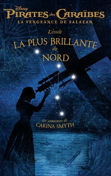 L'étoile la plus brillante du Nord: Pirates des Caraïbes, la vengeance de Salazar, les aventures de Carina Smyth