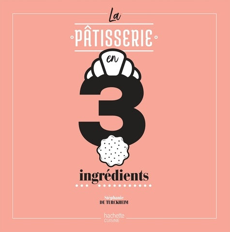 La pâtisserie en 3 ingrédients