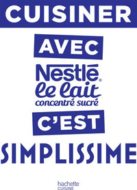 Cuisiner avec le lait concentré Nestlé c'est Simplissime