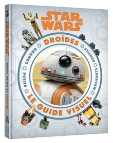 STAR WARS - Guide visuel - Encyclopédie des droïdes