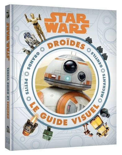 STAR WARS - Guide visuel - Encyclopédie des droïdes