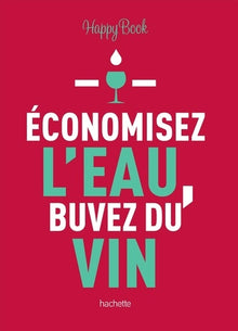 Economisez l'eau, buvez du vin