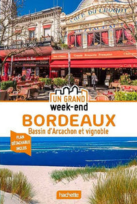 Guide Un grand week-end Bordeaux Bassin d'Arcachon et vignobles