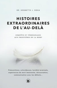Histoires extraordinaires de l'au-delà: Enquête et témoignages aux frontières de la mort