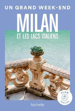 Milan Guide Un Grand Week-end: et les lacs