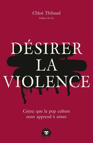 Désirer la violence: Ce(ux) que la pop culture nous apprend à aimer