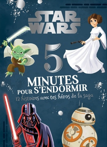 STAR WARS - 5 Minutes pour S'endormir - 12 Histoires avec tes Héros de la Saga