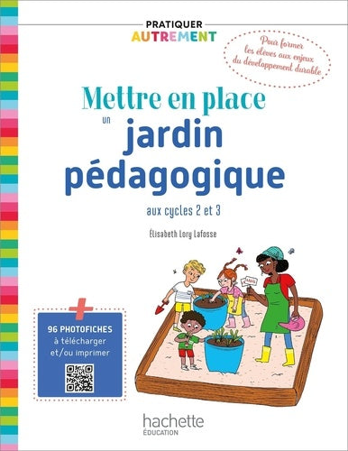 Pratiquer autrement - Mettre en place un jardin pédagogique aux cycles 2 et 3