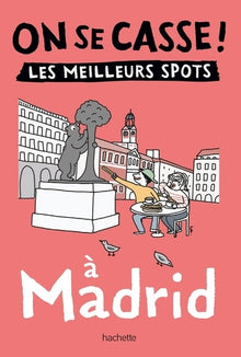 On se casse ! Les meilleurs spots à Madrid