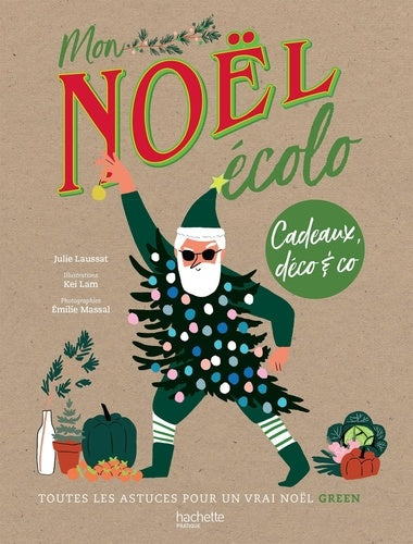 Mon Noël écolo: Cadeaux, déco & co : toutes les astuces pour un vrai Noël green