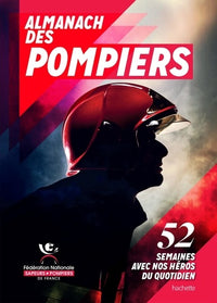 Almanach des pompiers: 52 semaines avec nos héros du quotidien
