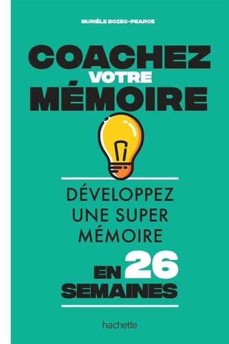 Coachez votre mémoire: Développez une super mémoire en 26 semaines