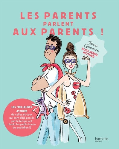 Les parents parlent aux parents: Les meilleures astuces de celles et ceux qui sont déjà passés par là