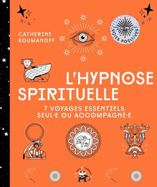 L'hypnose spirituelle: 7 voyages essentiels seul-e ou accompagné-e
