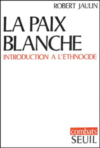 La Paix blanche. Introduction à l'ethnocide