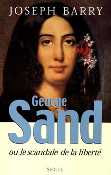 George Sand ou le scandale de la liberté