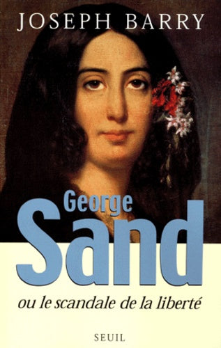 George Sand ou le scandale de la liberté