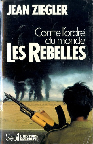 Les rebelles. Contre l'ordre du monde