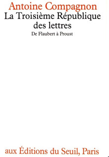 La Troisième République des lettres: De Flaubert à Proust