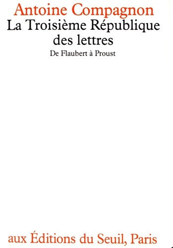 La Troisième République des lettres: De Flaubert à Proust
