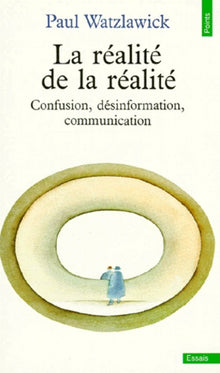 La réalité de la réalité - Confusion, désinformation, communication