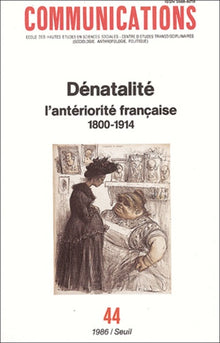Communications, n° 44, Dénatalité. L'antériorité française (1800-1914)