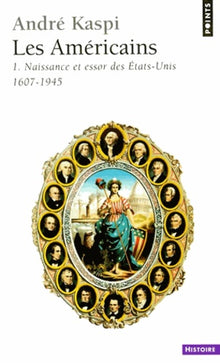 Les américains, tome 1 : Naissance et essor des Etats-Unis, 1607-1945