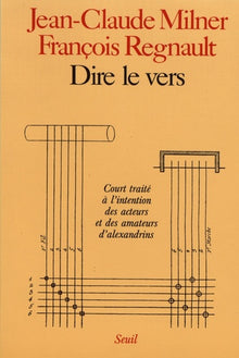 Dire le vers - Court traité à l'intention des acteurs et des amateurs d'alexandrins.