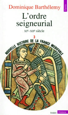 Nouvelle histoire de la France médiévale, Volume 3 : L'Ordre seigneurial, XIe-XIIe siècle