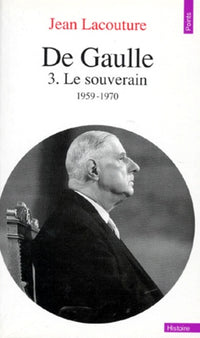De Gaulle. Tome III. Le Souverain, 1959-1970