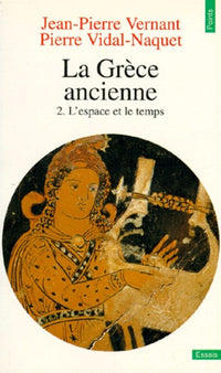 La Grèce ancienne, tome 2 : L'Espace et le temps